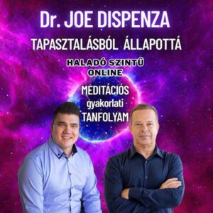 Dr. Joe Dispenza Haladó Meditációs Tanfolyam